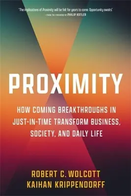 Proximity: Wie kommende Durchbrüche in Just-in-Time Wirtschaft, Gesellschaft und tägliches Leben verändern - Proximity: How Coming Breakthroughs in Just-In-Time Transform Business, Society, and Daily Life