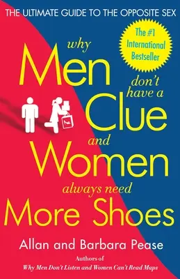 Warum Männer keine Ahnung haben und Frauen immer mehr Schuhe brauchen: Der ultimative Leitfaden für das andere Geschlecht - Why Men Don't Have a Clue and Women Always Need More Shoes: The Ultimate Guide to the Opposite Sex