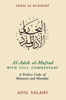 Al-Adab Al-Mufrad mit vollständigem Kommentar: Ein perfekter Kodex der Sitten und Moral - Al-Adab Al-Mufrad with Full Commentary: A Perfect Code of Manners and Morality