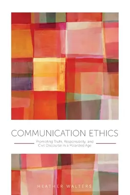 Kommunikationsethik: Förderung von Wahrheit, Verantwortung und zivilem Diskurs in einem polarisierten Zeitalter - Communication Ethics: Promoting Truth, Responsibility, and Civil Discourse in a Polarized Age