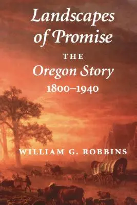 Landschaften der Verheißung: Die Geschichte Oregons, 1800-1940 - Landscapes of Promise: The Oregon Story, 1800-1940
