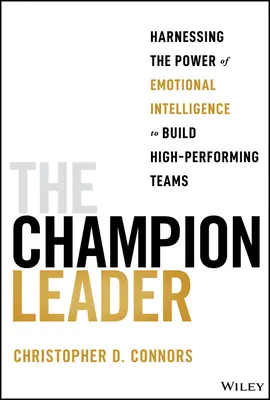 Die Champion-Führungskraft: Die Kraft der emotionalen Intelligenz nutzen, um leistungsstarke Teams aufzubauen - The Champion Leader: Harnessing the Power of Emotional Intelligence to Build High-Performing Teams
