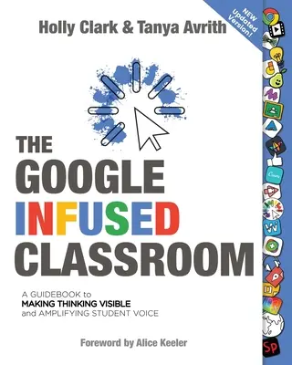 Das Google-infundierte Klassenzimmer: Ein Leitfaden, um das Denken sichtbar zu machen und die Stimme der Schüler zu verstärken - The Google Infused Classroom: A Guidebook to Making Thinking Visible and Amplifying Student Voice