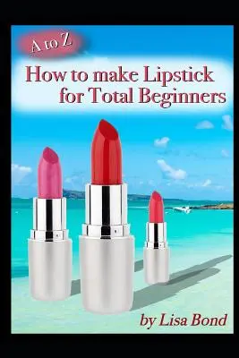 Von A bis Z: Wie man Lippenstift für Anfänger herstellt - A to Z How to Make Lipstick for Total Beginners