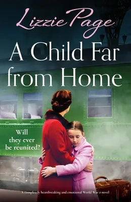 Ein Kind fern der Heimat: Ein absolut herzzerreißender und emotionaler Roman aus dem 2. Weltkrieg - A Child Far from Home: A completely heartbreaking and emotional World War 2 novel