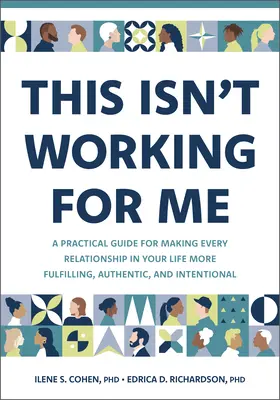 Das funktioniert nicht für mich: Ein praktischer Leitfaden, um jede Beziehung in Ihrem Leben erfüllender, authentischer und absichtsvoller zu gestalten - This Isn't Working for Me: A Practical Guide for Making Every Relationship in Your Life More Fulfilling, Authentic, and Intentional