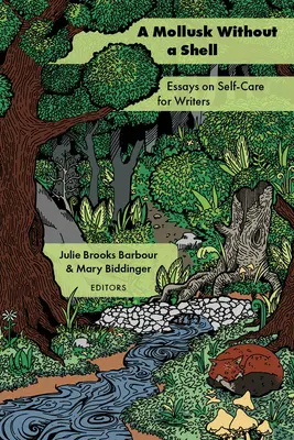 Ein Mollusk ohne Schale: Essays zur Selbstfürsorge für Schriftstellerinnen und Schriftsteller - A Mollusk Without a Shell: Essays on Self-Care for Writers