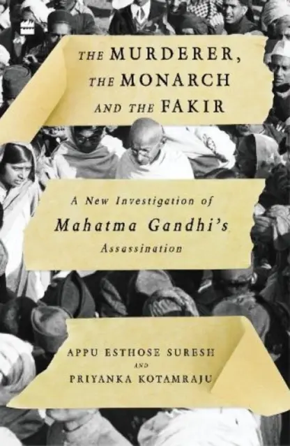 Der Mörder, der Monarch und der Fakir: Eine neue Untersuchung von Mahatma Gandhis Ermordung - The Murderer, the Monarch and the Fakir: A New Investigation of Mahatma Gandhi's Assassination
