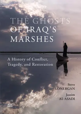 Die Geister der irakischen Sümpfe: Eine Geschichte von Konflikten, Tragödien und Wiederherstellung - The Ghosts of Iraq's Marshes: A History of Conflict, Tragedy, and Restoration