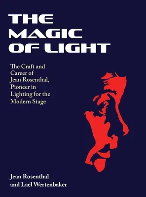 Die Magie des Lichts: Das Handwerk und die Karriere von Jean Rosenthal, dem Pionier der Beleuchtung für die moderne Bühne - The Magic of Light: The Craft and Career of Jean Rosenthal, Pioneer in Lighting for the Modern Stage