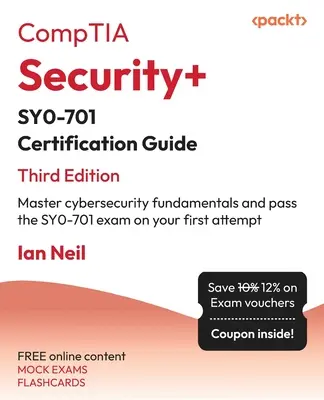 CompTIA Security+ SY0-701 Zertifizierungshandbuch - Dritte Auflage: Beherrschen Sie die Grundlagen der Cybersicherheit und bestehen Sie die SY0-701-Prüfung beim ersten Versuch - CompTIA Security+ SY0-701 Certification Guide - Third Edition: Master cybersecurity fundamentals and pass the SY0-701 exam on your first attempt