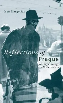 Reflexionen über Prag: Reisen durch das 20. Jahrhundert - Reflections of Prague: Journeys Through the 20th Century