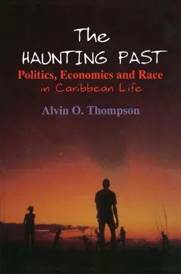 Die quälende Vergangenheit: Politik, Wirtschaft und Ethnie im karibischen Leben - The Haunting Past: Politics, Economics and Race in Caribbean Life