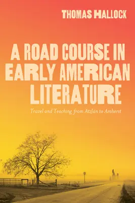 Ein Straßenkurs in früher amerikanischer Literatur: Reisen und Lehren von Atzln bis Amherst - A Road Course in Early American Literature: Travel and Teaching from Atzln to Amherst