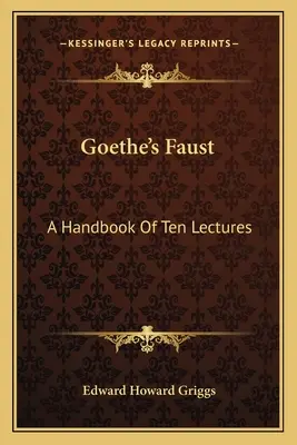 Goethes Faust: Ein Handbuch mit zehn Vorlesungen - Goethe's Faust: A Handbook Of Ten Lectures