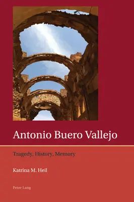 Antonio Buero Vallejo: Tragödie, Geschichte, Erinnerung - Antonio Buero Vallejo: Tragedy, History, Memory