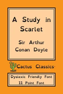 Eine Studie in Scharlachrot (Cactus Classics Legasthenie-freundliche Schrift): 11-Punkt-Schrift; Legasthenie-Ausgabe; OpenDyslexic - A Study in Scarlet (Cactus Classics Dyslexic Friendly Font): 11 Point Font; Dyslexia Edition; OpenDyslexic