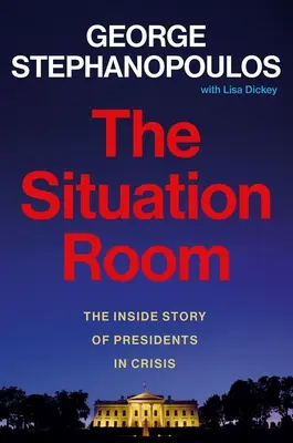 Der Situationsraum: Die Innengeschichte von Präsidenten in der Krise - The Situation Room: The Inside Story of Presidents in Crisis