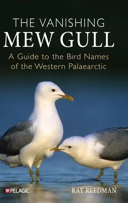 Die verschwindende Sturmmöwe: Ein Führer zu den Vogelnamen der westlichen Paläarktis - The Vanishing Mew Gull: A Guide to the Bird Names of the Western Palaearctic