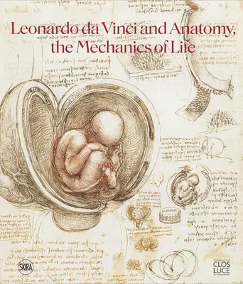 Leonardo Da Vinci und die Anatomie: Die Mechanik des Lebens - Leonardo Da Vinci and Anatomy: The Mechanics of Life