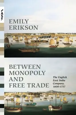 Zwischen Monopol und Freihandel: Die englische Ostindien-Kompanie, 1600-1757 - Between Monopoly and Free Trade: The English East India Company, 1600-1757