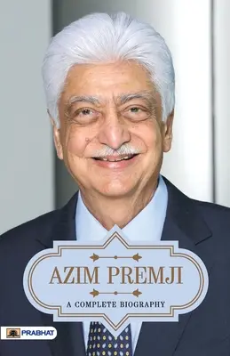 Azim Premji Eine vollständige Biographie - Azim Premji A Complete Biography