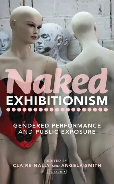 Nackter Exhibitionismus: Gendered Performance und öffentliche Zurschaustellung - Naked Exhibitionism: Gendered Performance and Public Exposure