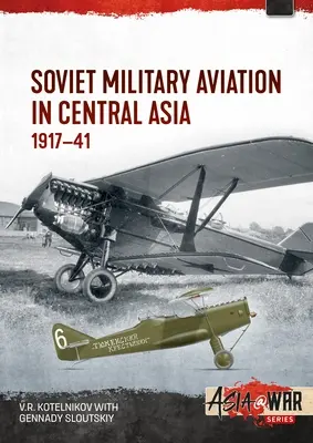 Sowjetische Militärluftfahrt in Zentralasien: 1917-41 - Soviet Military Aviation in Central Asia: 1917-41