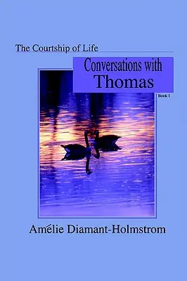 Die Brautwerbung des Lebens: Buch I: Unterhaltungen mit Thomas - The Courtship of Life: Book I: Conversations with Thomas