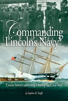 Das Kommando über Lincolns Marine: Die Marineführung der Union während des Bürgerkriegs - Commanding Lincoln's Navy: Union Naval Leadership During the Civil War