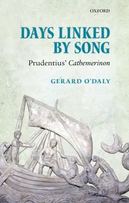 Durch Gesang verbundene Tage: Prudentius' Cathemerinon - Days Linked by Song: Prudentius' Cathemerinon