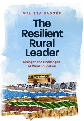 Die belastbare Führungskraft im ländlichen Raum: Die Herausforderungen des ländlichen Bildungswesens bewältigen - The Resilient Rural Leader: Rising to the Challenges of Rural Education