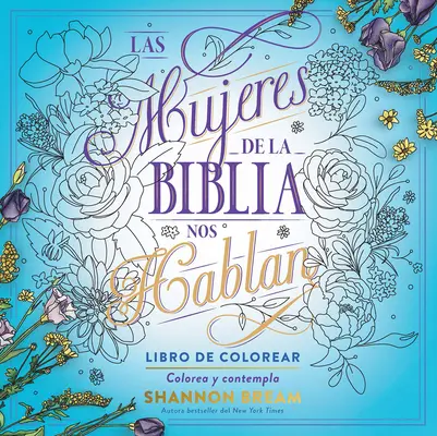 Las Mujeres de la Biblia Nos Hablan. Libro de Colorear / Die Frauen der Bibel sprechen, Malbuch: Farbe und Kontemplation - Las Mujeres de la Biblia Nos Hablan. Libro de Colorear / The Women of the Bible Speak, Coloring Book: Color and Contemplate