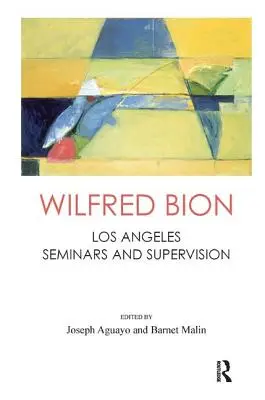 Wilfred Bion: Los Angeles Seminare und Supervision - Wilfred Bion: Los Angeles Seminars and Supervision