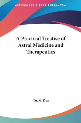 Eine praktische Abhandlung über Astralmedizin und Therapeutik - A Practical Treatise of Astral Medicine and Therapeutics
