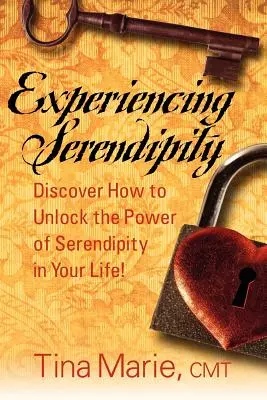 Serendipity erleben: Entdecken Sie, wie Sie die Kraft des Glücks in Ihrem Leben freisetzen können - Experiencing Serendipity: Discover How to Unlock the Power of Serendipity in Your Life