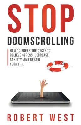 Stop Doomscrolling: Wie man den Kreislauf durchbricht, um Stress abzubauen, Ängste zu verringern und sein Leben zurückzuerobern - Stop Doomscrolling: How to Break the Cycle to Relieve Stress, Decrease Anxiety, and Regain Your Life