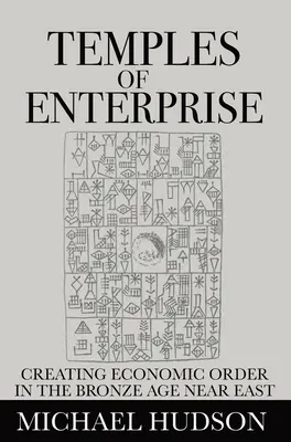 Tempel des Unternehmertums: Die Schaffung wirtschaftlicher Ordnung im Nahen Osten der Bronzezeit - Temples of Enterprise: Creating Economic Order in the Bronze Age Near East