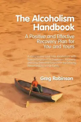 Das Alkoholismus-Handbuch: Ein positiver und effektiver Genesungsplan für Sie und Ihre Familie - The Alcoholism Handbook: A Positive and Effective Recovery Plan for You and Yours