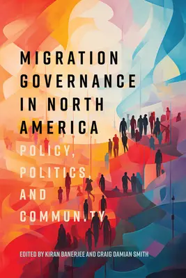 Steuerung der Migration in Nordamerika: Politik, Politik und Gemeinschaft - Migration Governance in North America: Policy, Politics, and Community