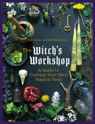 Die Werkstatt der Hexe: Eine Anleitung zur Herstellung eigener magischer Werkzeuge - The Witch's Workshop: A Guide to Crafting Your Own Magical Tools