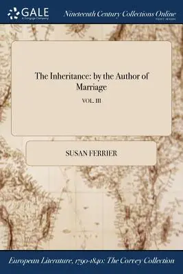 Das Erbe: von der Autorin von Marriage; VOL. III - The Inheritance: by the Author of Marriage; VOL. III