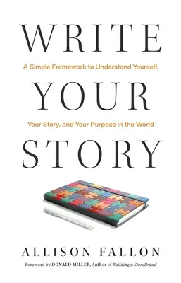 Schreiben Sie Ihre Geschichte: Ein einfacher Rahmen, um dich selbst, deine Geschichte und deine Aufgabe in der Welt zu verstehen - Write Your Story: A Simple Framework to Understand Yourself, Your Story, and Your Purpose in the World