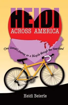 Heidi durchquert Amerika: Die Reise einer Frau mit dem Fahrrad durch das Herzland - Heidi Across America: One Woman's Journey on a Bicycle Through the Heartland