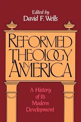 Reformierte Theologie in Amerika: Eine Geschichte ihrer modernen Entwicklung - Reformed Theology in America: A History of Its Modern Development