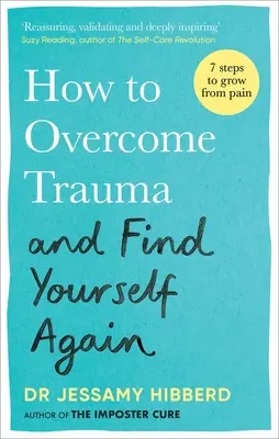 Wie man ein Trauma überwindet und wieder zu sich selbst findet: Sieben Schritte, um am Schmerz zu wachsen - How to Overcome Trauma and Find Yourself Again: Seven Steps to Grow from Pain