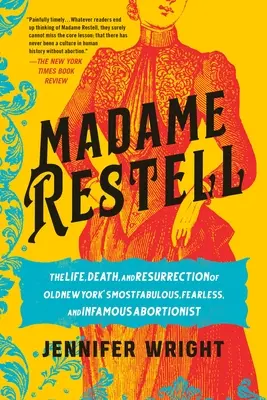 Madame Restell: Das Leben, der Tod und die Wiederauferstehung der fabelhaftesten, furchtlosesten und berüchtigtsten Abtreiberin von Old New York - Madame Restell: The Life, Death, and Resurrection of Old New York's Most Fabulous, Fearless, and Infamous Abortionist