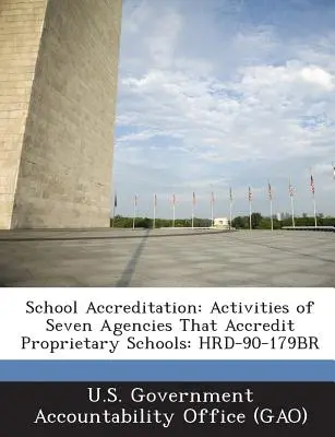 Akkreditierung von Schulen: Aktivitäten von sieben Agenturen, die Privatschulen akkreditieren: Hrd-90-179br - School Accreditation: Activities of Seven Agencies That Accredit Proprietary Schools: Hrd-90-179br