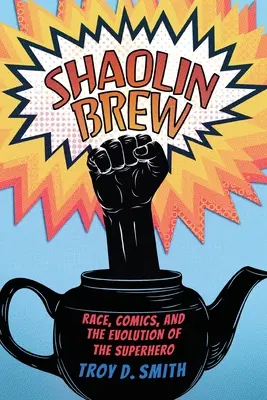 Shaolin Brew: Ethnie, Comics und die Entwicklung des Superhelden - Shaolin Brew: Race, Comics, and the Evolution of the Superhero