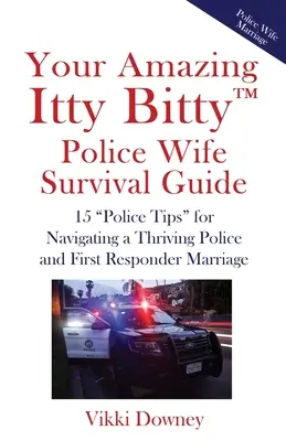 Ihr erstaunlicher Itty Bitty(TM) Police Wife Survival Guide: 15 Polizeitipps“ für eine erfolgreiche Ehe mit Polizisten und Rettungskräften“ - Your Amazing Itty Bitty(TM) Police Wife Survival Guide: 15 Police Tips
